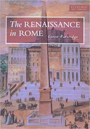 The Renaissance in Rome, 1400-1600 by Loren Partridge