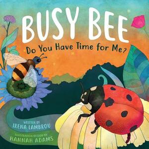 Busy Bee: Do You Have Time For Me? by Irena Lambrou