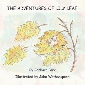 The Adventures of Lily Leaf by Barbara Park, John Wotherspoon