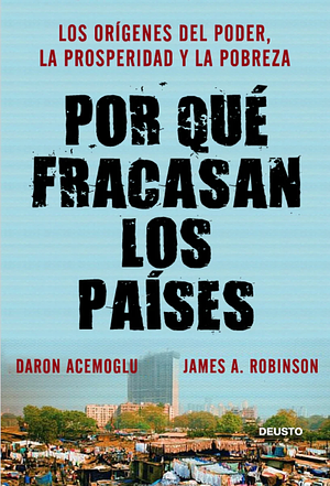 Por qué fracasan los países by Daron Acemoğlu, James A. Robinson