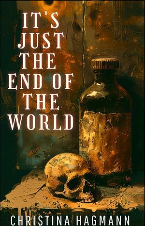 It's Just The End Of The World by Christina Hagmann