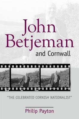 John Betjeman and Cornwall: ', the Celebrated Cornish Nationalist', by Philip Payton