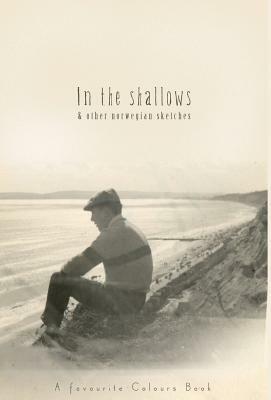 In the Shallows: And other Norwegian Sketches by Favourite Colours