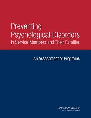 Preventing Psychological Disorders in Service Members and Their Families: An Assessment of Programs by Board on the Health of Select Population, Institute of Medicine, Committee on the Assessment of Resilienc