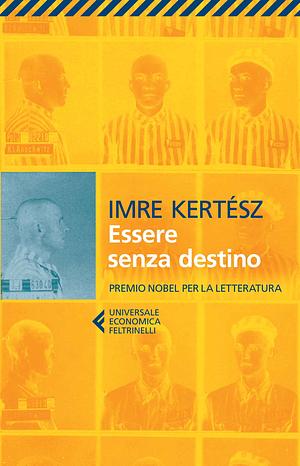 Essere senza destino by Imre Kertész