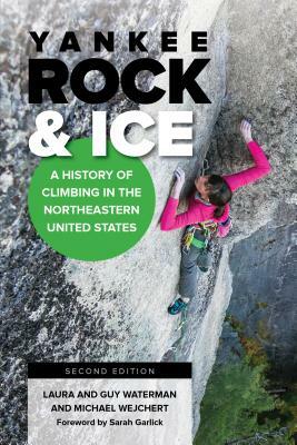 Yankee Rock & Ice: A History of Climbing in the Northeastern United States by Michael Wejchert, Laura Waterman, Guy Waterman