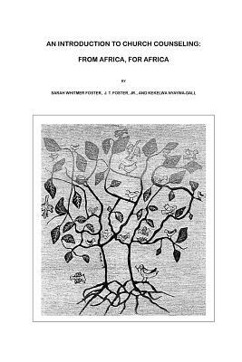 An Introduction To Church Counseling: From Africa, For Africa by Kekelwa Nyaywa-Dall, Sarah Whitmer Foster, J. T. Foster Jr