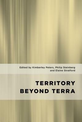 Territory Beyond Terra by Philip Steinberg, Kimberley Peters, Elaine Stratford