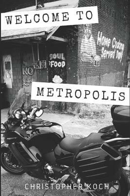 Welcome to Metropolis: Riding Solo Into the Heart of America by Christopher Koch