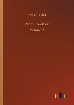 White Heather: Volume 2 by William Black