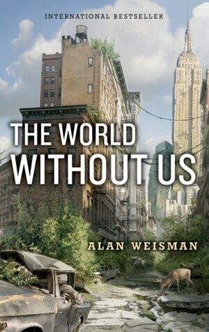 The World Without Us by Alan Weisman