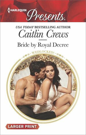 Bride by Royal Decree by Caitlin Crews