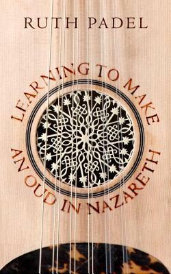 Learning to Make an Oud in Nazareth by Ruth Padel