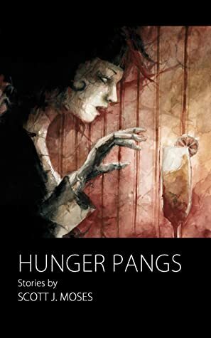 Hunger Pangs by Scott J. Moses