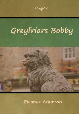 Greyfriars Bobby by Eleanor Atkinson