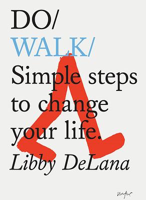 Do Walk: Navigate earth, mind and body. Step by step. by Libby DeLana