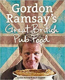 Gordon Ramsay's Great British Pub Food by Gordon Ramsay