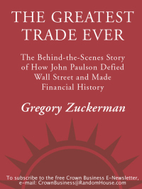 The Greatest Trade Ever: The Behind-the-Scenes Story of How John Paulson Defied Wall Street and Made Financial History by Gregory Zuckerman