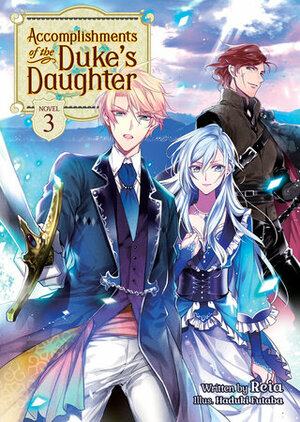 Accomplishments of the Duke's Daughter (Light Novel) Vol. 3 by Reia, Hazuki Futaba
