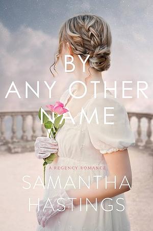 By Any Other Name by Samantha Hastings