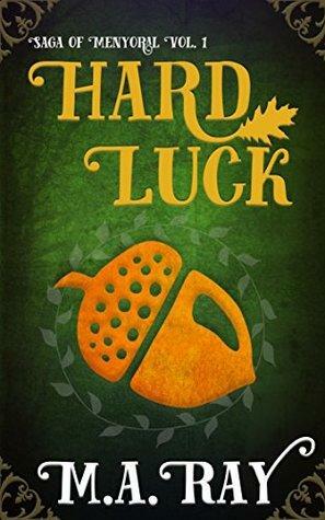 Saga of Menyoral: Hard Luck by M.A. Ray