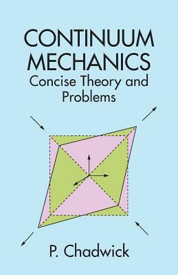 Continuum Mechanics: Concise Theory and Problems by Peter Chadwick, Physics, P. Chadwick