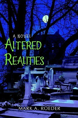 Altered Realities by Mark A. Roeder