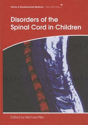 Disorders of the Spinal Cord in Children by Michael Pike