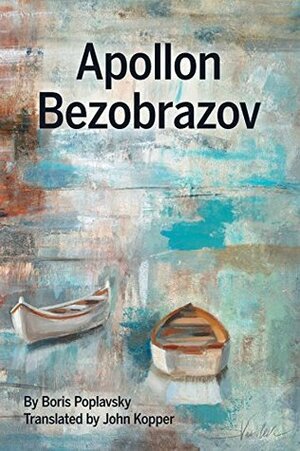 Apollon Bezobrazov by Boris Poplavsky, Борис Поплавский, John M. Kopper