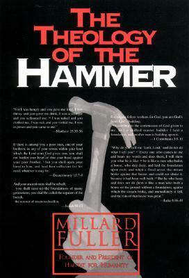 The Theology of the Hammer by Millard Fuller