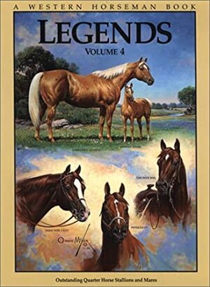 Legends 4: Outstanding Quarter Horse Stallions and Mares by Larry Thorton, Alan Gold, Robert Holmes, Jim Goodhue, Diana Ciarloni, Betsy Lynch, Mike Boardman, Sally Harrison