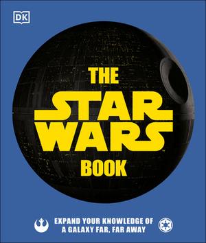 The Star Wars Book: Expand Your Knowledge of a Galaxy Far, Far Away by Pablo Hidalgo, Cole Horton, Dan Zehr