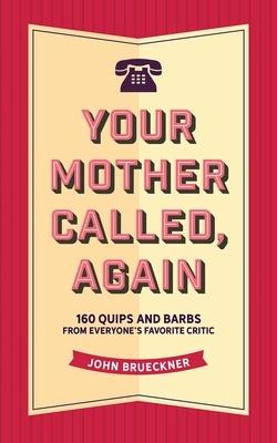 Your Mother Called, Again by John Brueckner