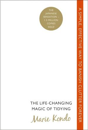 The Life-Changing Magic of Tidying: A simple, effective way to banish clutter forever by Marie Kondo