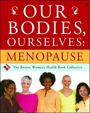 Our Bodies, Ourselves: Menopause by Boston Women's Health Book Collective, Judy Norsigian