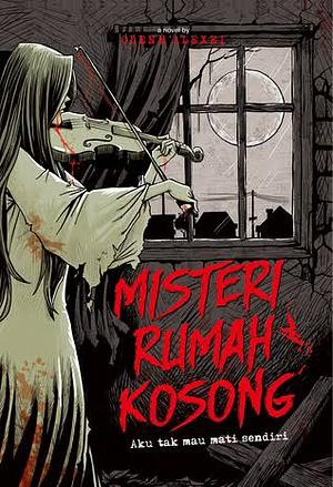 Misteri Rumah Kosong: Aku Tak Mau Mati Sendiri by Glenn Alexei