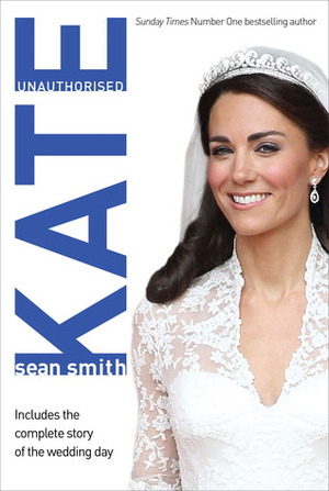 Kate: Unauthorised by Sean Smith
