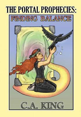 The Portal Prophecies: Finding Balance by C.A. King