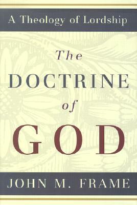 The Doctrine of God by John M. Frame