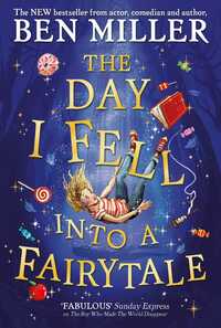 The Day I Fell Into a Fairytale by Ben Miller