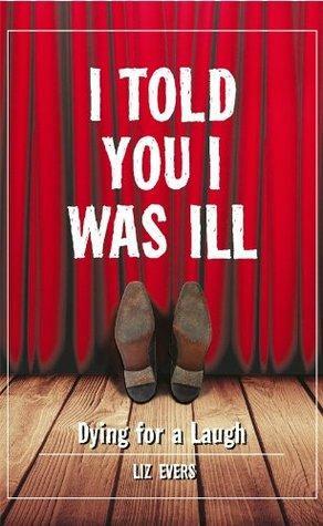 I Told You I Was Ill by Liz Evers