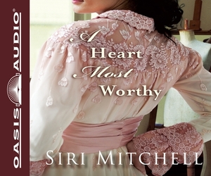 A Heart Most Worthy by Siri Mitchell