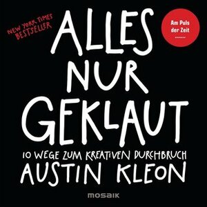 Alles nur geklaut: 10 Wege zum kreativen Durchbruch by Austin Kleon, Patrick Hutsch