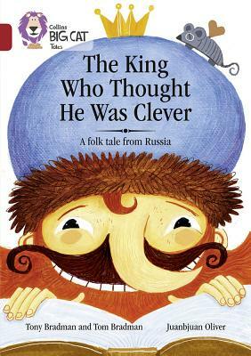 The King Who Thought He Was Clever: A Folk Tale from Russia: Band 14/Ruby by Tony Bradman, Tom Bradman