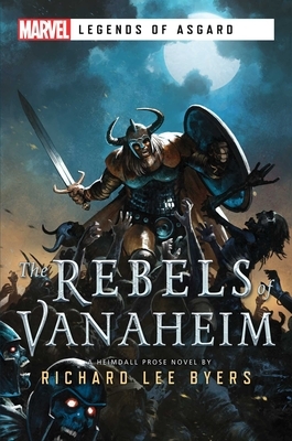 The Rebels of Vanaheim: A Marvel Legends of Asgard Novel by Richard Lee Byers