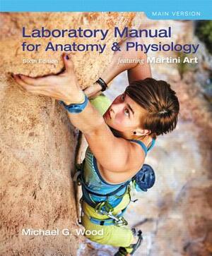 Laboratory Manual for Anatomy & Physiology Featuring Martini Art, Cat Version, Books a la Carte Edition by Michael Wood