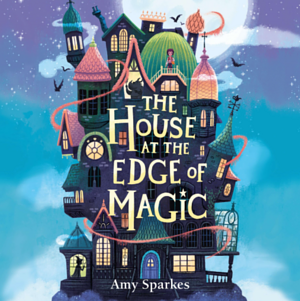 The House at the Edge of Magic by Amy Sparkes