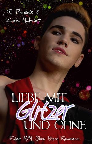 Liebe mit Glitzer - und ohne by R. Phoenix, Chris McHart