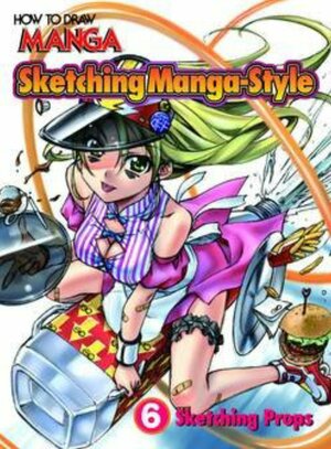 How to Draw Manga: Sketching Manga-Style, Volume 5: Sketching Props by Hikaru Hayashi