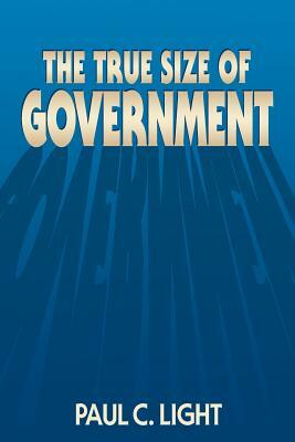 The True Size of Government by Paul C. Light